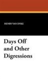 Henry Van Dyke - Days Off and Other Digressions