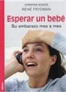 René Frydman, Christine Schilte - Esperar un bebé : su embarazo mes a mes