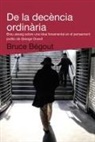 Bruce Bégout - De la decència ordinària : Breu assaig sobre una idea fonamental del pensament polític de George Orwell