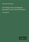 Nathaniel Hawthorne - The Village Uncle; An Imaginary Retrospect, From "Twice Told Tales"