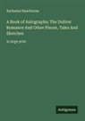 Nathaniel Hawthorne - A Book of Autographs; The Doliver Romance And Other Pieces, Tales And Sketches
