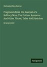 Nathaniel Hawthorne - Fragments from the Journal of a Solitary Man; The Doliver Romance And Other Pieces, Tales And Sketches