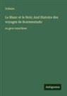 Voltaire - Le Blanc et le Noir; And Histoire des voyages de Scarmentado