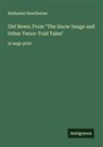 Nathaniel Hawthorne - Old News; From "The Snow Image and Other Twice-Told Tales"