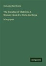 Nathaniel Hawthorne - The Paradise of Children; A Wonder-Book For Girls And Boys