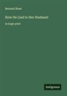Bernard Shaw - How He Lied to Her Husband