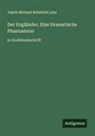 Jakob Michael Reinhold Lenz - Der Engländer; Eine Dramatische Phantasterei