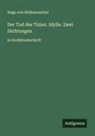 Hugo von Hofmannsthal - Der Tod des Tizian. Idylle. Zwei Dichtungen