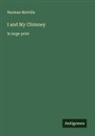 Herman Melville - I and My Chimney