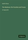 Kahlil Gibran - The Madman: His Parables and Poems