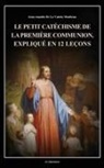 Jean-Amable de La Valette Monbrun - Le petit catéchisme de la première communion, expliqué en 12 leçons