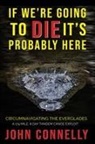 John Connelly - If We're Going to Die, It's Probably Here