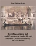 Jörg Matthias Braun - Schiffsunglücke auf und Ertrunkene in der Mosel anhand der Bernkasteler Zeitung von 1835 bis 1900