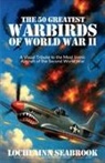 Lochlainn Seabrook - The 50 Greatest Warbirds of World War II