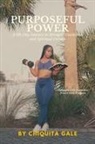 Chiquita J. Gale - Purposeful Power