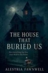 Alestria Fawnwell - The House That Buried Us