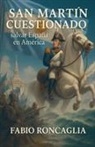 Fabio Roncaglia - San Martín Cuestionado. Salvar España en América