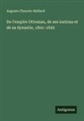 Auguste Chauvin-Beillard - De l'empire Ottoman, de ses nations et de sa dynastie, 1841-1845