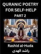 Rashid Al-Huda - Quranic Poetry for Self-help (Part 2)- The Divine Path to Self-Discovery, Poetic Reflections from the Quran for Soul Illumination Souls, Navigating Life's Journey with Spiritual Growth Wisdom Lessons, Finding Inner Peace Through Verses Inspired by the Isl