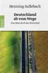 Henning Sußebach - Deutschland ab vom Wege