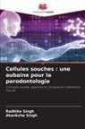 Akanksha Singh, Radhika Singh - Cellules souches : une aubaine pour la parodontologie