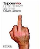 Oliver James - Te joden vivo : cómo sobrevivir a la familia
