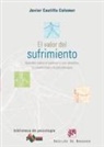 Javier Castillo Colomer - El valor del sufrimiento : apuntes sobre el padecer y sus sentidos, la creatividad y la psicoterapia