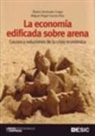 Álvaro Anchuelo Crego, Miguel Ángel García Díaz - La economía edificada sobre arena : causas y soluciones de la crisis económica