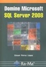 César Pérez López - Domine Microsoft SQL Server 2008