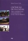 Rafael Cuesta Ávila - Crónicas de Yucatán : tres experiencias etnográficas en el sur de México