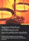 Alimentación y Dietética Federación Española de Sociedades de Nutrición - Ingesta dietéticas de referencia para la población española
