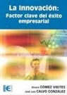 José Luis Calvo González, Álvaro Gómez Vieites - La innovación : factor clave del éxito empresarial