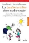 Jorge Barudy Labrín, Maryorie Dantagnan, Mayorie Dantagnan - Los desafíos invisibles de ser madre o padre : manual de evaluación de las competencias y la resilencia parental