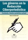Ainara Larrondo Ureta - Los géneros en la redacción ciberperiodística : contexto, teoría y práctica actual
