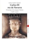 Eloísa Ramírez Vaquero - Carlos III rey de Navarra : príncipe de sangre Valois (1387-1425)