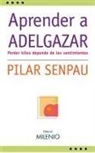 Pilar Senpau I Jové - Aprender a adelgazar : perder kilos depende de los sentimientos