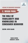C. Whan Park, Publishers - The Role of Familiarity and Knowledge in Consumer Behavior