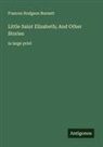 Frances Hodgson Burnett - Little Saint Elizabeth; And Other Stories