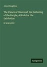 John Stoughton - The Palace of Glass and the Gathering of the People; A Book for the Exhibition