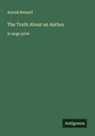 Arnold Bennett - The Truth About an Author