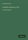 Gerolamo Rovetta - La Realtà; Dramma In 3 Atti