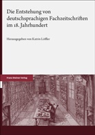 Katrin Löffler - Die Entstehung von deutschsprachigen Fachzeitschriften im 18. Jahrhundert