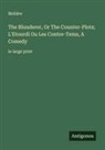 Molière - The Blunderer, Or The Counter-Plots; L'Etourdi Ou Les Contre-Tems, A Comedy