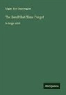 Edgar Rice Burroughs - The Land that Time Forgot