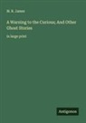 M. R. James - A Warning to the Curious; And Other Ghost Stories