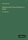 Edith Wharton - Fighting France; from Dunkerque to Belfort