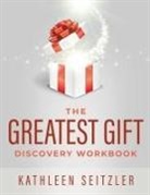 Kathleen Seitzler - The Greatest Gift Discovery Workbook