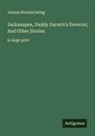 Juliana Horatia Ewing - Jackanapes, Daddy Darwin's Dovecot; And Other Stories
