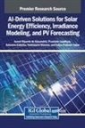 Auzuir Ripardo de Alexandria, Antonino Galletta, Prashant Upadhyay - AI-Driven Solutions for Solar Energy Efficiency, Irradiance Modeling, and PV Forecasting