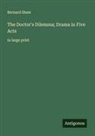 Bernard Shaw - The Doctor's Dilemma; Drama in Five Acts